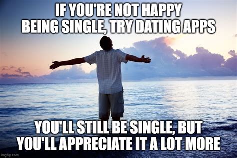 if youre dating youre single to me meme